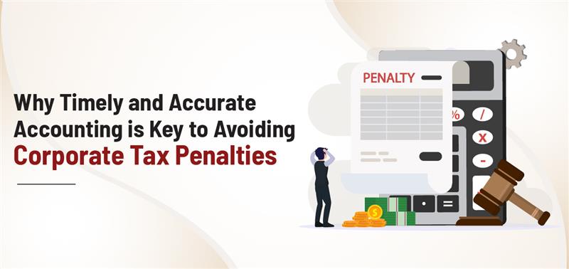 Why Timely and Accurate Accounting is Key to Avoiding Corporate Tax Penalties